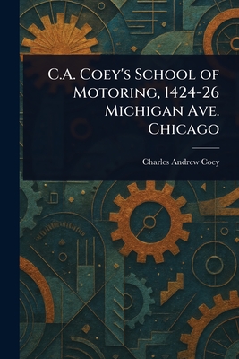 C.A. Coey's School of Motoring, 1424-26 Michigan Ave. Chicago - Coey, Charles Andrew
