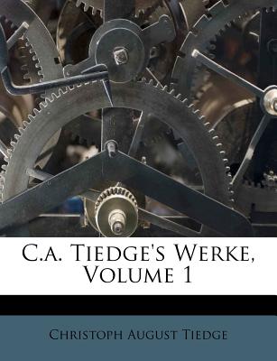 C.A. Tiedge's Werke, Volume 1 - Tiedge, Christoph August