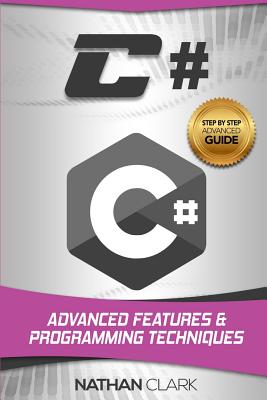 C#: Advanced Features and Programming Techniques - Clark, Nathan