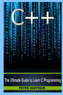 C++: Beginners Guide to Learn C++ Programming Fast and Hacking for Dummies (C Plus Plus, C++ for Beginners, Java, Programming Computer, Hacking, How to Hack, Hacking Exposed)