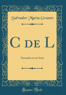 C de L: Zarzuela En Un Acto (Classic Reprint)