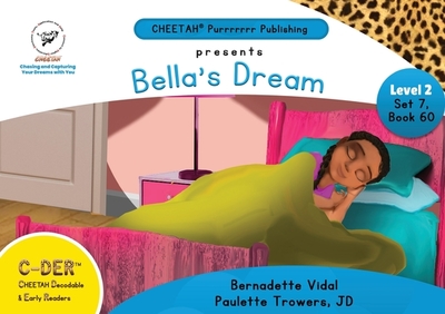 C-DER (Cheetah Decodable & Early Readers) Set 7, Book 60, Bella's Dream - Trowers-Lawrence, Paulette, and Vidal, Bernadette