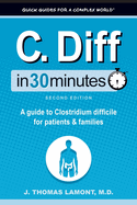 C. Diff In 30 Minutes: A guide to Clostridium difficile for patients and families