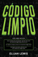 C?digo Limpio: 3 en 1- Gu?a para principiantes + Consejos y trucos + Estrategias avanzadas y efectivas para usar m?todos de c?digo limpio