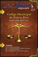 C?digo Municipal de Puerto Rico Tomo II- Libros III, IV, V y VI: Ley N·m. 107 de 14 de agosto de 2020 Tomo II- Libros III, IV, V y VI