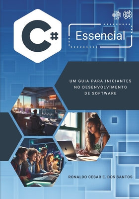 C# Essencial: Um Guia Para Iniciantes No Desenvolvimento de Software - Santos, Ronaldo Cesar E Dos