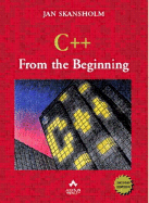 C++ from the Beginning - Skansholm, Jan, and Skansholm, J
