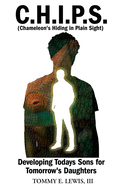 C.H.I.P.S: Chameleon's Hiding In Plain Sight: Developing todays Sons for tomorrows Daughters.