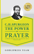 C. H. Spurgeon The Power of Prayer: In Modern English with Introduction and a Study Guide (LARGE PRINT)