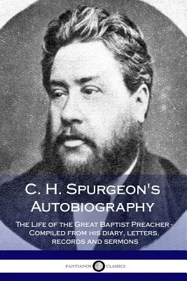 C. H. Spurgeon's Autobiography: The Life of the Great Baptist Preacher - Compiled from his diary, letters, records and sermons - Spurgeon, Charles Haddon