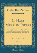 C. Hart Merriam Papers, Vol. 16: Including Correspondence, Papers Relating to Career with the United States Biological Survey, 1798-1972; February, 1920-June, 1937 (Classic Reprint)