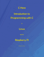 C Here - Programming in C in Linux and Raspberry Pi