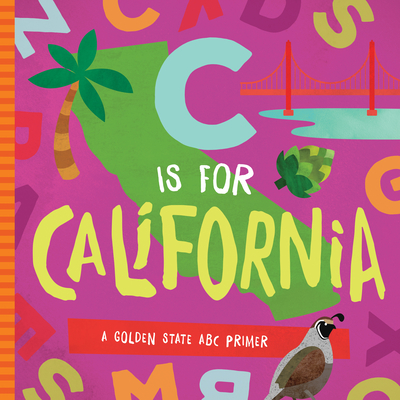 C Is for California: A Golden State ABC Primer - Madson, Trish, and Miles, David W (Designer)