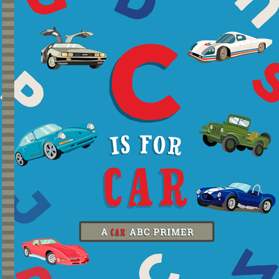 C Is for Car: An ABC Car Primer - Mireles, Ashley Marie