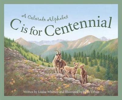 C Is for Centennial: A Colorado Alphabet - Whitney, Louise Doak