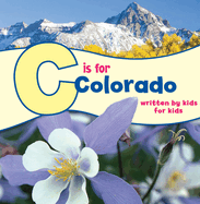 C Is for Colorado: Written by Kids for Kids