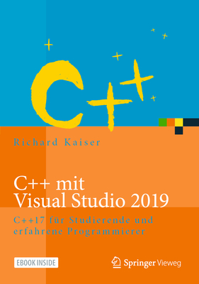 C++ Mit Visual Studio 2019: C++17 F?r Studierende Und Erfahrene Programmierer - Kaiser, Richard