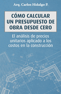 C?mo calcular un presupuesto de obra desde cero: El anlisis de precios unitarios aplicado a los costos en la construcci?n