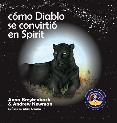 C?mo Diablo se convirti? en Spirit: Mostrando a los nios c?mo conectarse con los animales y respetar a todos los seres vivos - Newman, Andrew, and Aronson, Alexis (Illustrator), and Ralphs, Conor (Designer)