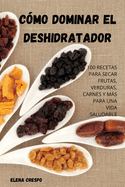 C?mo Dominar El Deshidratador