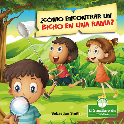 ?C?mo Encontrar Un Bicho En Una Rama? (How Do You Find a Bug on a Branch?) - Smith, Sebastian, and Ochoa, Santiago (Translated by)