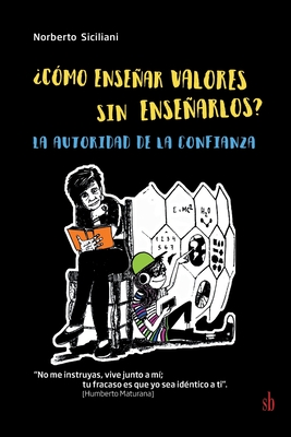 ?C?mo ensear valores sin ensearlos?: La autoridad de la confianza - Siciliani, Norberto