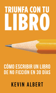 C?mo escribir un libro en 30 d?as: Gu?a de 7 pasos hacia tu nuevo bestseller