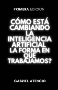 C?mo est cambiando la inteligencia artificial la forma en que trabajamos?: Una gu?a rpida para ayudarte a ser irremplazable