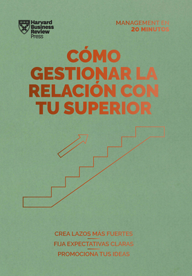 C?mo Gestionar La Relaci?n Con Tu Superior (Managing Up, Spanish Edition) - Harvard Business Review