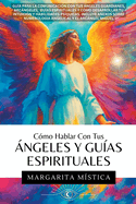 C?mo Hablar Con Tus ?ngeles Y Gu?as Espirituales