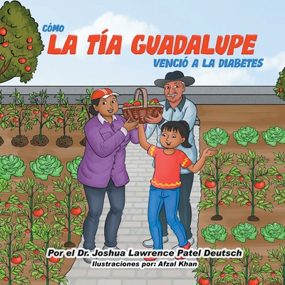 C?mo la t?a Guadalupe venci? a la diabetes - Deutsch, Joshua Lawrence Patel, Dr., and Khan, Afzal (Illustrator)