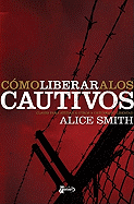 C?mo Liberar a Los Cautivos: Derrotando Al Hombre Fuerte