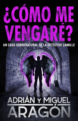 ?C?mo me vengar??: Un caso sobrenatural de la detective Camille - Arag?n, Miguel, and Banfi, Giovanni (Illustrator), and Arag?n, Adrin