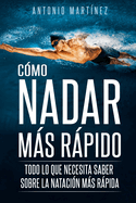 C?mo Nadar Ms Rpido: Todo lo que necesita saber sobre la nataci?n ms rpida