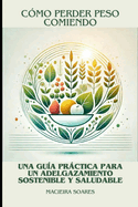 C?mo Perder Peso Comiendo: Una Gu?a Prctica para un Adelgazamiento Sostenible y Saludable