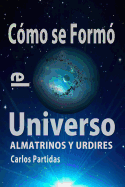 C?mo Se Form? El Universo: Almatrinos Y Urdires