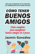 C?mo tener buenos amigos: Gu?a completa para manifestar buenos amigos en 5 pasos.