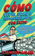 C?mo Vivir Solo e Independizarte con ?xito: Consejos Financieros para Millenials y Generaci?n Z para Resolver el Dilema del Dinero