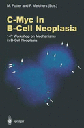 C-Myc in B-Cell Neoplasia: 14th Workshop on Mechanisms in B-Cell Neoplasia - Potter, Michael (Editor), and Melchers, Fritz (Editor)
