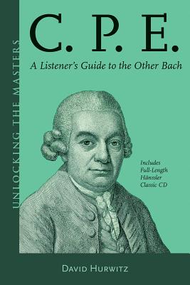 C.P.E.: A Listener's Guide to the Other Bach - Hurwitz, David