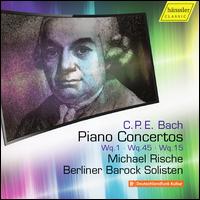 C.P.E. Bach: Piano Concertos, Wq. 1, Wq. 45, Wq. 15 - Berliner Barock Solisten; Carl Philipp Emanuel Bach (candenza); Michael Rische (piano); Michael Rische (candenza)