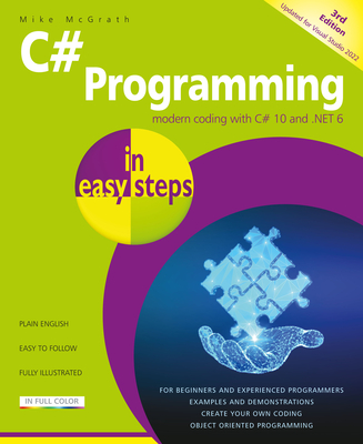 C# Programming in easy steps: Modern coding with C# 10 and .NET 6. Updated for Visual Studio 2022 - McGrath, Mike