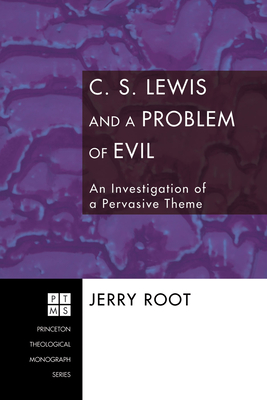 C. S. Lewis and a Problem of Evil: An Investigation of a Pervasive Theme - Root, Jerry