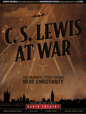 C. S. Lewis at War: The Dramatic Story Behind Mere Christianity - Lewis, C S, and McCusker, Paul (Screenwriter)
