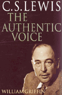 C.S. Lewis: The Authentic Voice