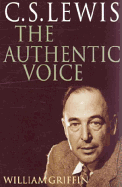 C.S. Lewis: The Authentic Voice - Griffin, William