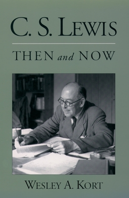 C.S. Lewis Then and Now - Kort, Wesley A