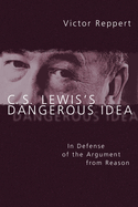 C. S. Lewis's Dangerous Idea: In Defense of the Argument from Reason