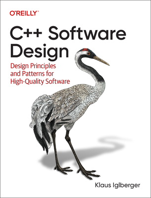 C++ Software Design: Design Principles and Patterns for High-Quality Software - Iglberger, Klaus