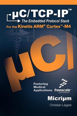 C/TCP-IP, the Embedded Protocol Stack for the Kinetis Arm Cortex-M4 - Legare, Christian